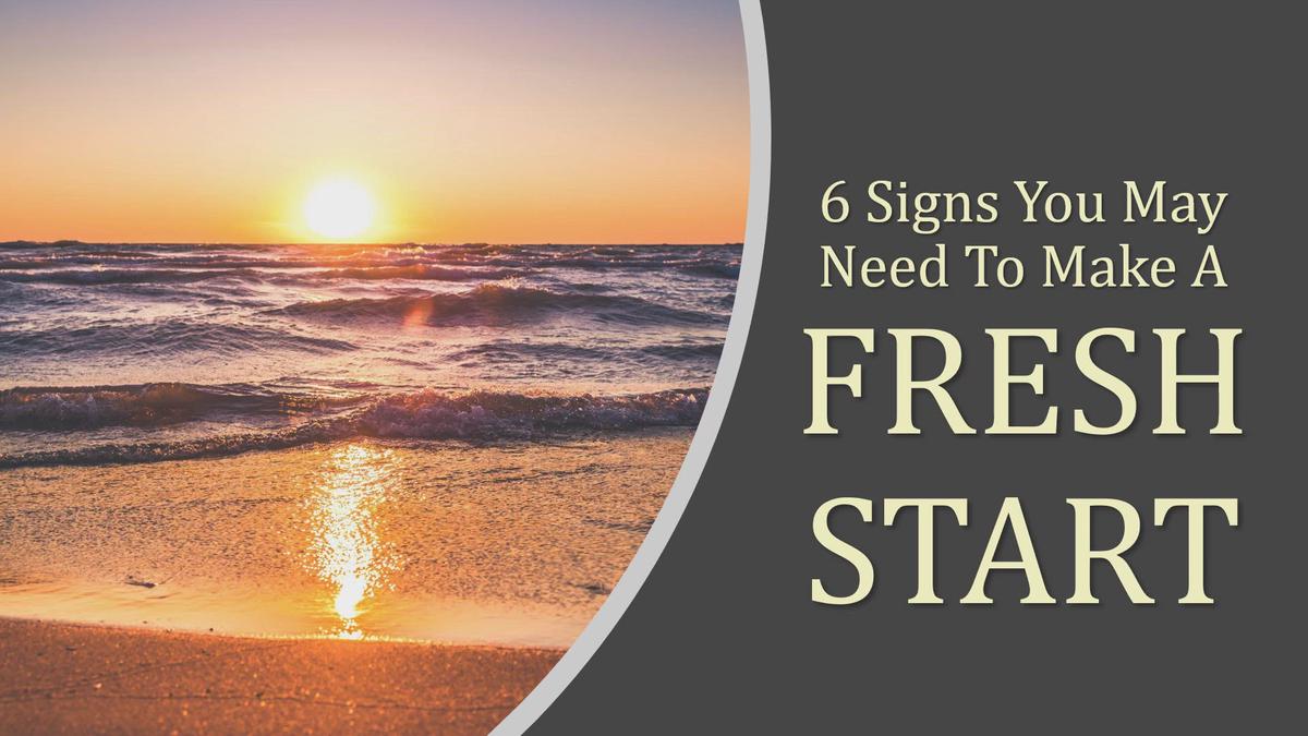 'Video thumbnail for 6 Signs You Need A Fresh Start'