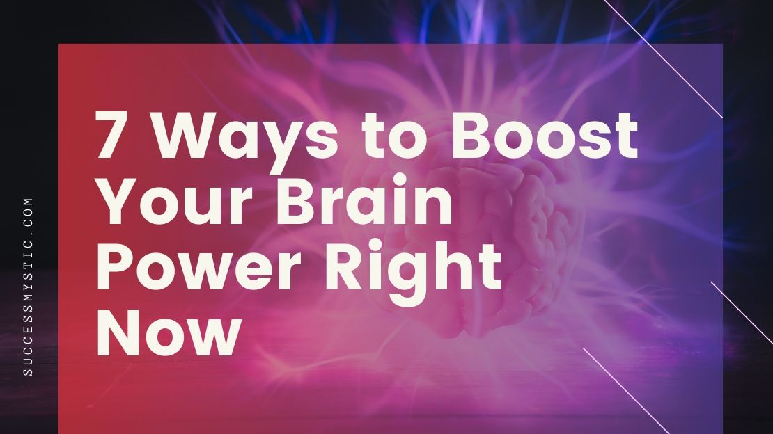 7 Ways To Boost Your Brain Power Right Now Success Mystic