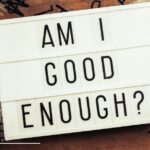 How To End Your Inner Struggle of – AM I Good Enough?