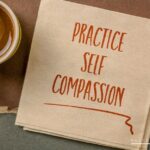 How To Embrace Self-Compassion For A Better You